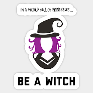 In A World Full of Princesses... Be a Witch! Sticker